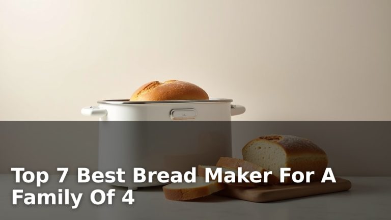 Top 7 Best Bread Maker For A Family Of 4