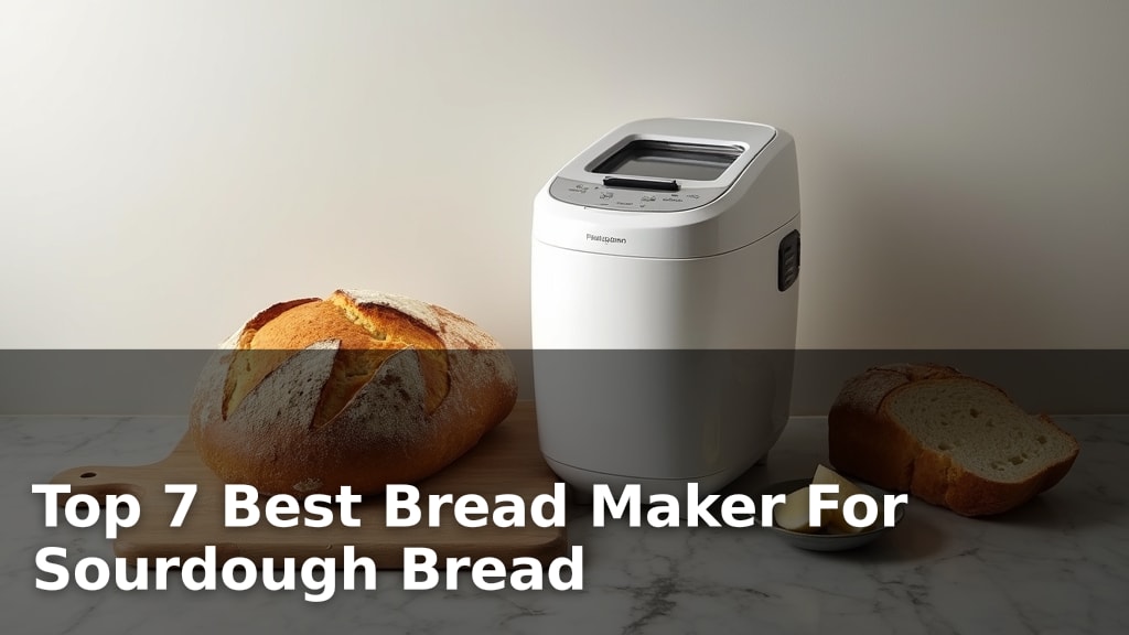 Top 7 Best Bread Maker For Sourdough Bread