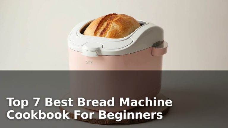 Top 7 Best Bread Machine Cookbook For Beginners