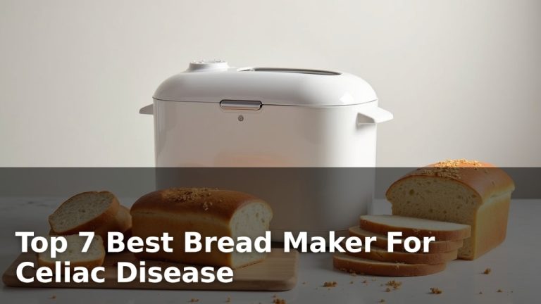 Top 7 Best Bread Maker For Celiac Disease