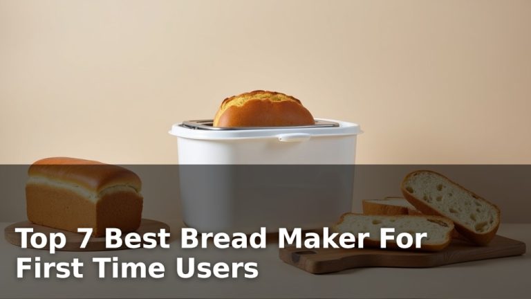 Top 7 Best Bread Maker For First Time Users