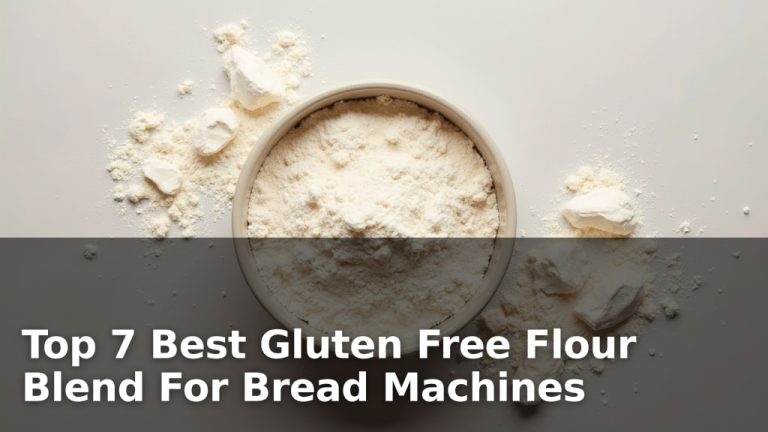 Top 7 Best Gluten Free Flour Blend For Bread Machines