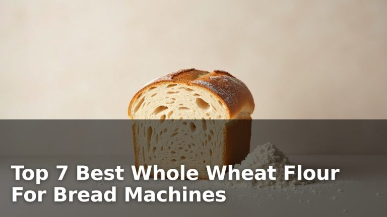 Top 7 Best Whole Wheat Flour For Bread Machines