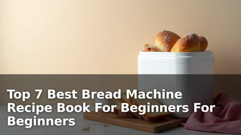 Top 7 Best Bread Machine Recipe Book For Beginners For Beginners