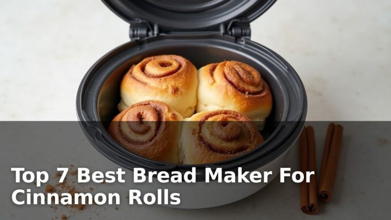 Top 7 Best Bread Maker For Cinnamon Rolls