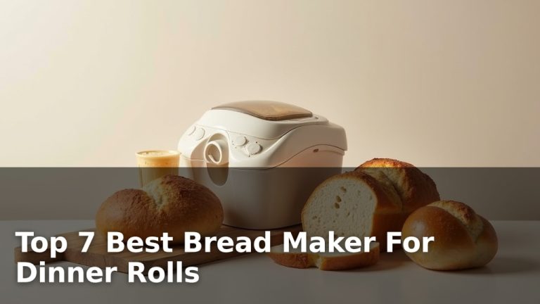 Top 7 Best Bread Maker For Dinner Rolls