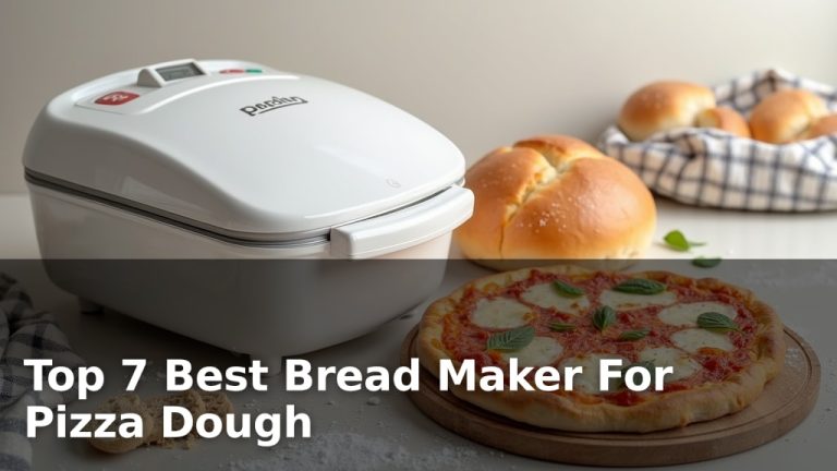 Top 7 Best Bread Maker For Pizza Dough