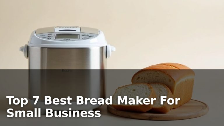 Top 7 Best Bread Maker For Small Business
