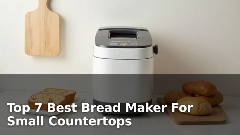 Top 7 Best Bread Maker For Small Countertops