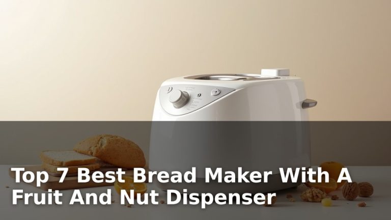 Top 7 Best Bread Maker With A Fruit And Nut Dispenser
