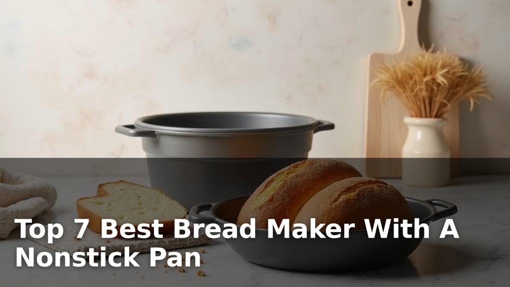Top 7 Best Bread Maker With A Nonstick Pan