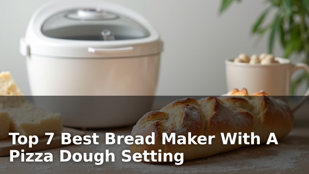 Top 7 Best Bread Maker With A Pizza Dough Setting