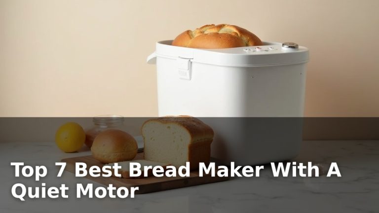 Top 7 Best Bread Maker With A Quiet Motor