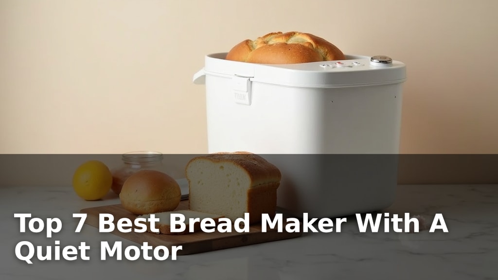 Top 7 Best Bread Maker With A Quiet Motor