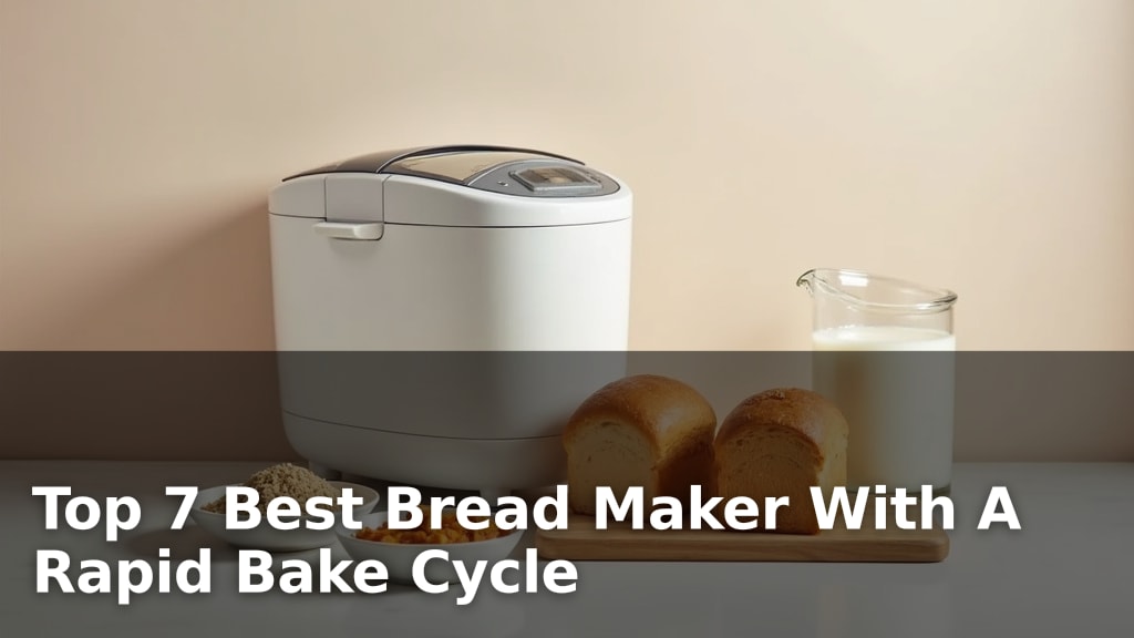 Top 7 Best Bread Maker With A Rapid Bake Cycle
