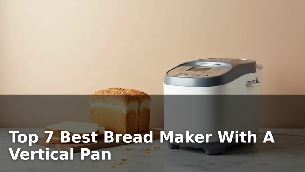 Top 7 Best Bread Maker With A Vertical Pan