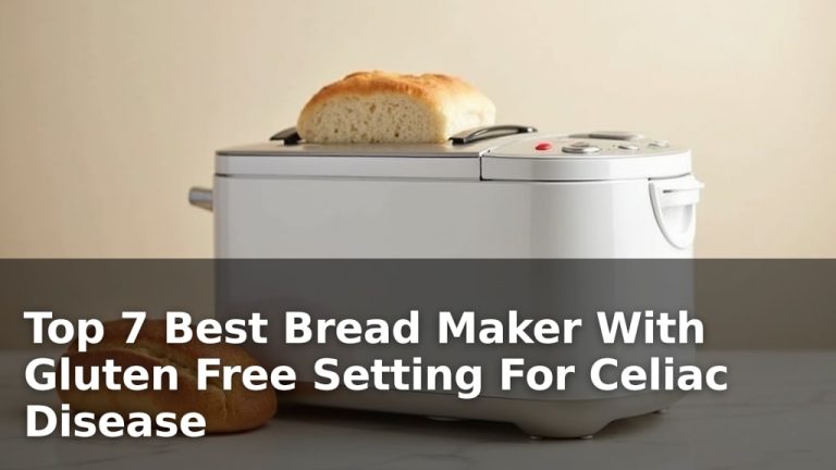 Top 7 Best Bread Maker With Gluten Free Setting For Celiac Disease