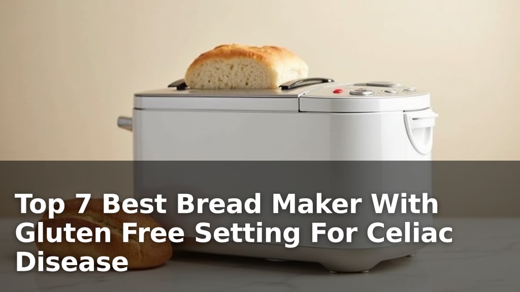Top 7 Best Bread Maker With Gluten Free Setting For Celiac Disease