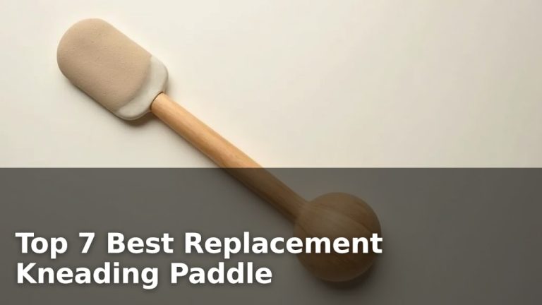 Top 7 Best Replacement Kneading Paddle