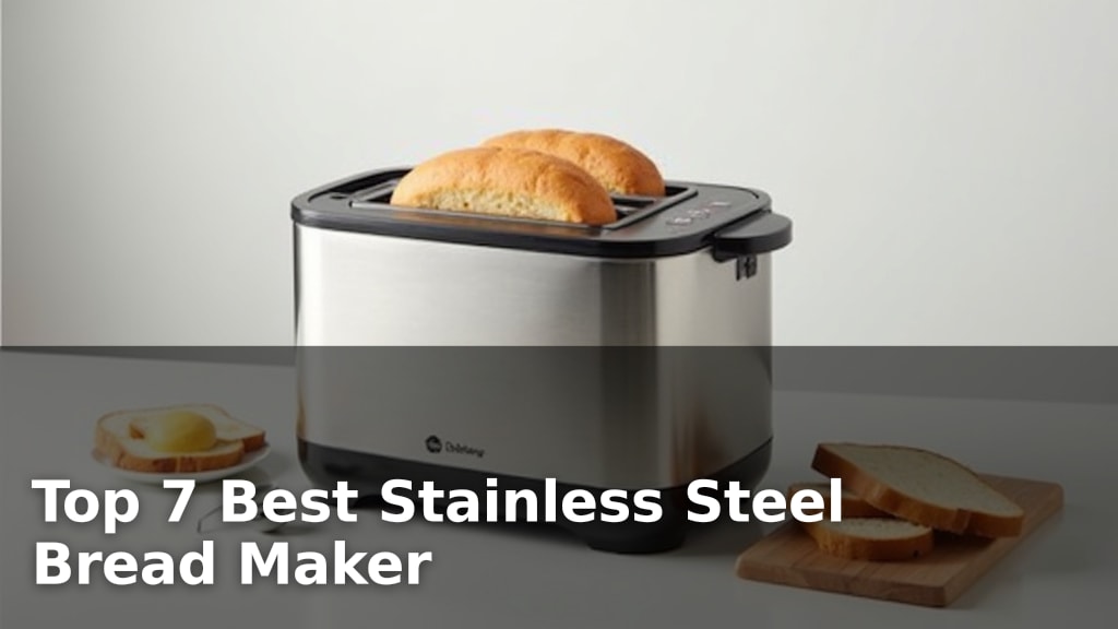 Top 7 Best Stainless Steel Bread Maker