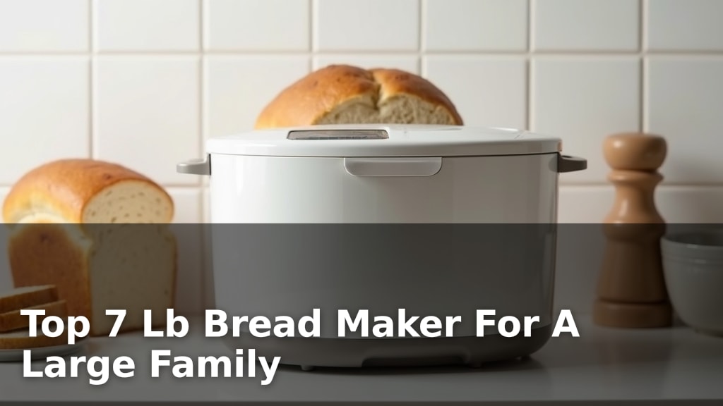 Top 7 Lb Bread Maker For A Large Family