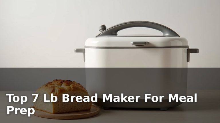 Top 7 Lb Bread Maker For Meal Prep