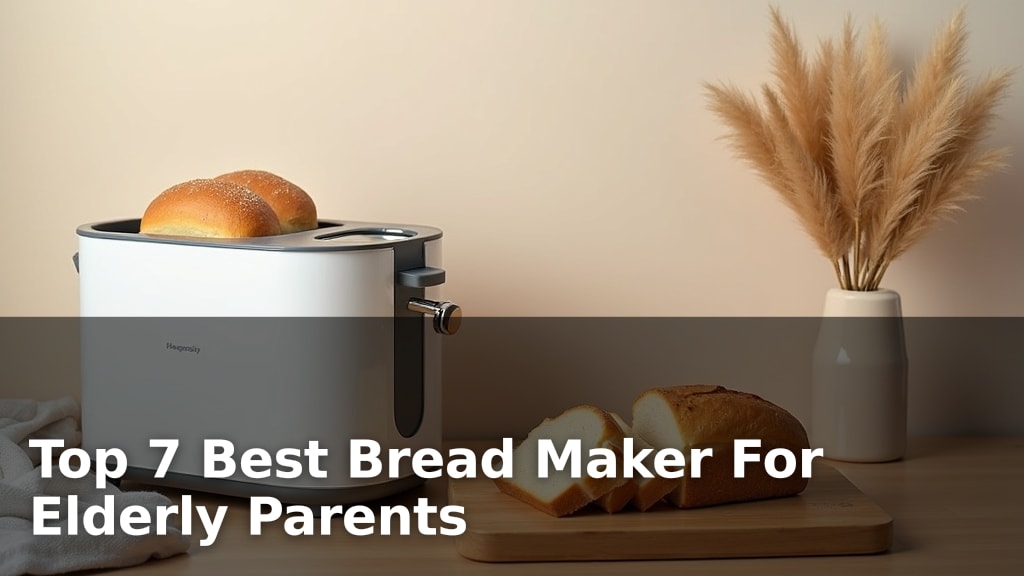 Top 7 Best Bread Maker For Elderly Parents
