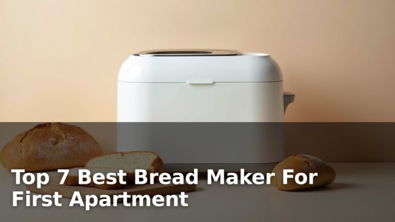 Top 7 Best Bread Maker For First Apartment