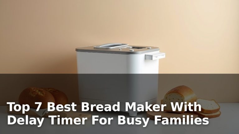 Top 7 Best Bread Maker With Delay Timer For Busy Families