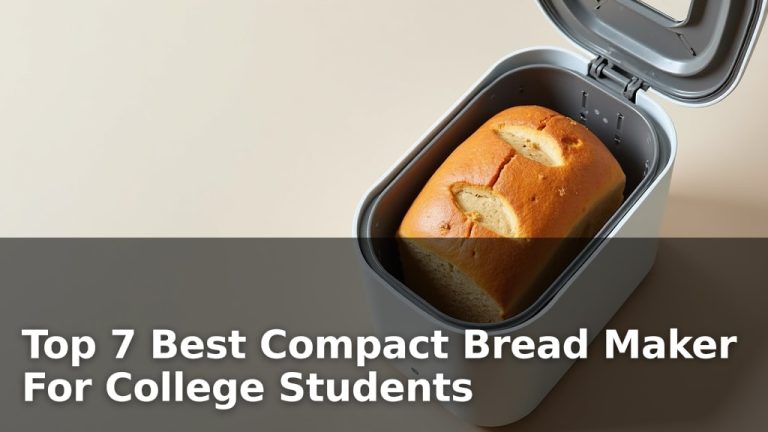 Top 7 Best Compact Bread Maker For College Students