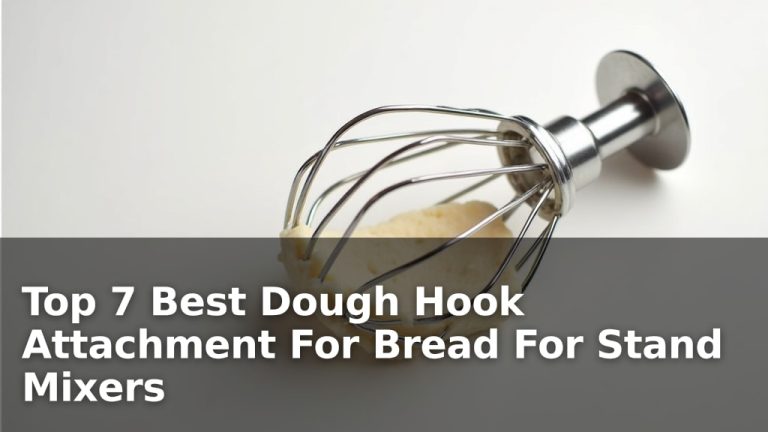 Top 7 Best Dough Hook Attachment For Bread For Stand Mixers