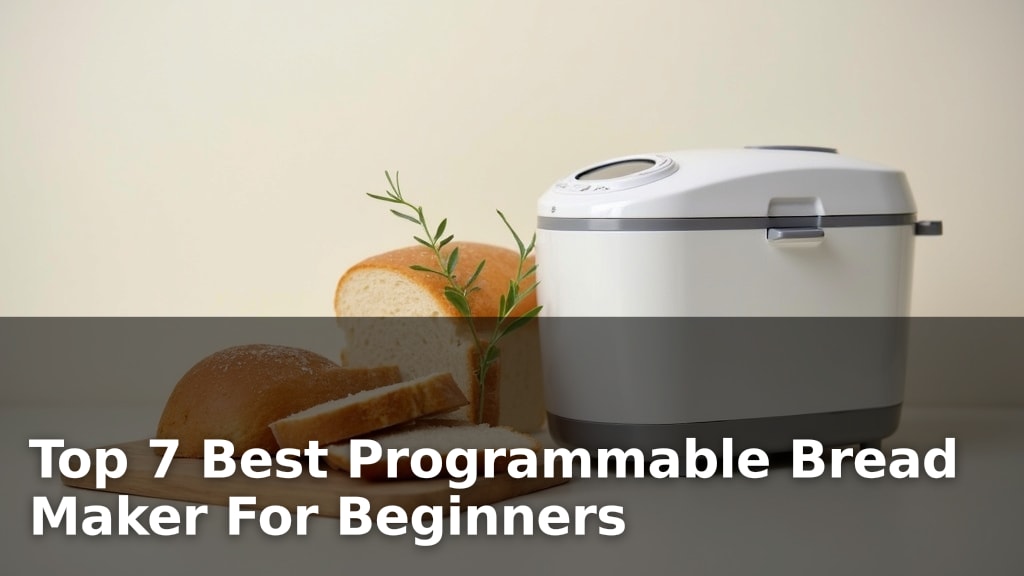 Top 7 Best Programmable Bread Maker For Beginners