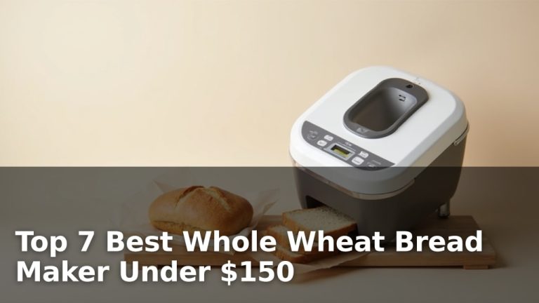Top 7 Best Whole Wheat Bread Maker Under $150