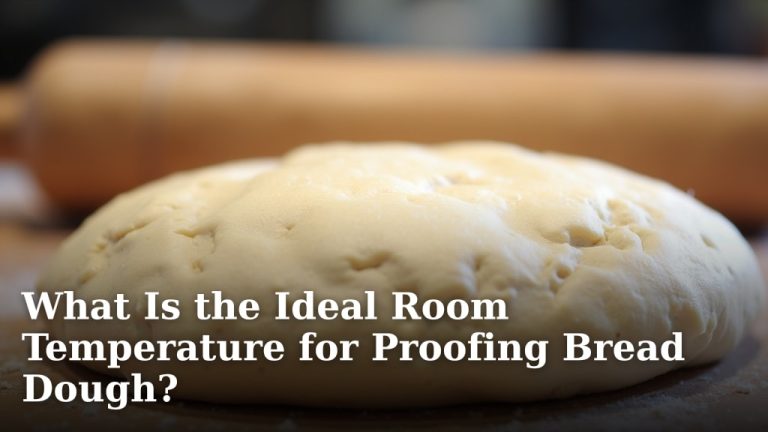 What Is the Ideal Room Temperature for Proofing Bread Dough?