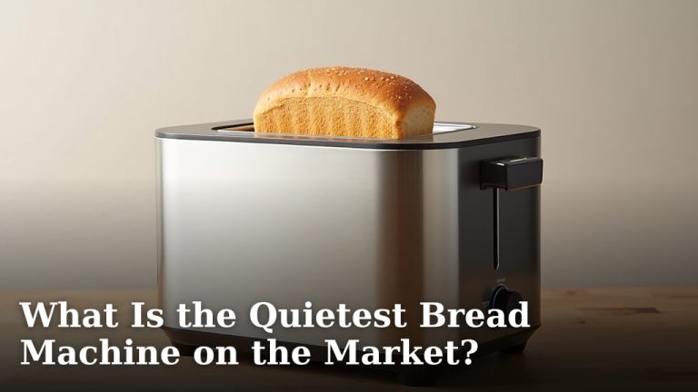 What Is the Quietest Bread Machine on the Market?